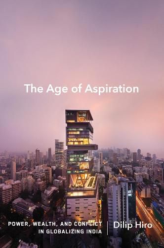 Cover image for The Age Of Aspiration: Power, Wealth, and Conflict in Globalizing India