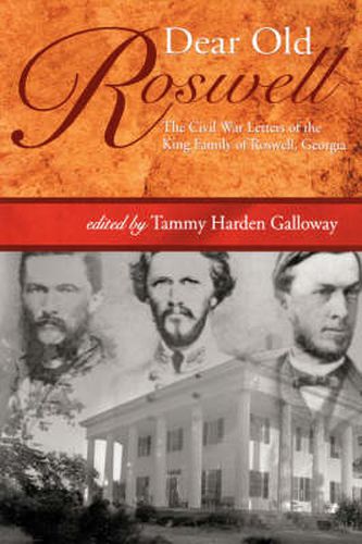 Cover image for Dear Old Roswell: The Civil War Letters of the King Family of Roswell, Georgia