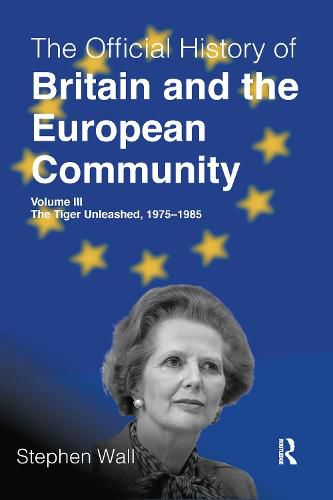 Cover image for The Official History of Britain and the European Community, Volume III: Volume III: The Tiger Unleashed, 1975-1985