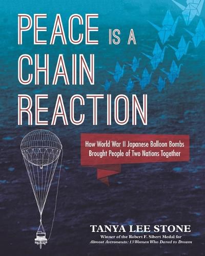 Cover image for Peace Is a Chain Reaction: How World War II Japanese Balloon Bombs Brought People of Two Nations Together