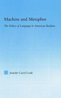 Cover image for Machine and Metaphor: The Ethics of Language in American Realism