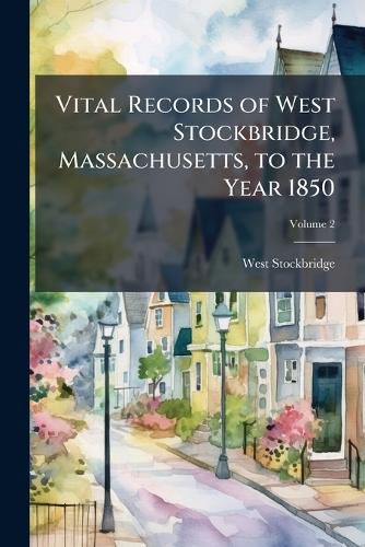 Cover image for Vital Records of West Stockbridge, Massachusetts, to the Year 1850