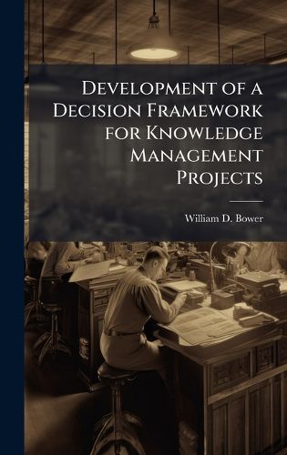 Cover image for Development of a Decision Framework for Knowledge Management Projects