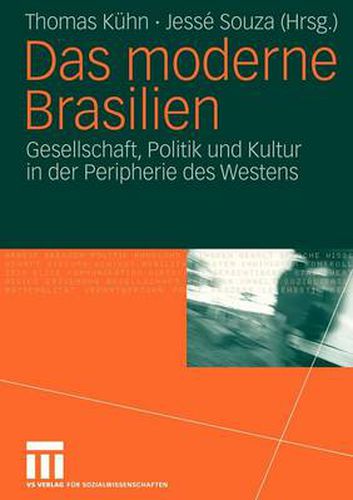 Das Moderne Brasilien: Gesellschaft, Politik Und Kultur in Der Peripherie Des Westens