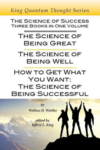 Cover image for The Science of Success: Three Books in One Volume: The Science of Being Great, The Science of Being Well, & How To Get What You Want