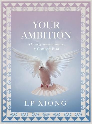 Cover image for Your Ambition: A Hmong American Journey in Coming to Faith
