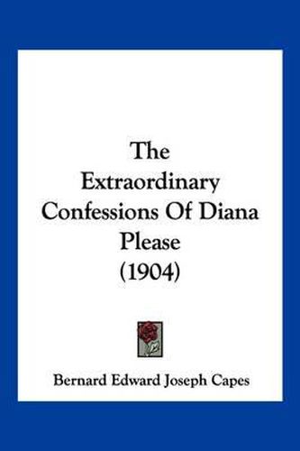 Cover image for The Extraordinary Confessions of Diana Please (1904)