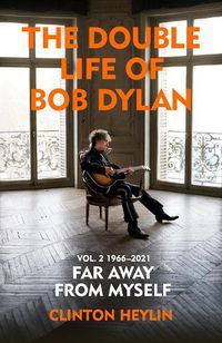 Cover image for The Double Life of Bob Dylan Volume 2: 1966-2021
