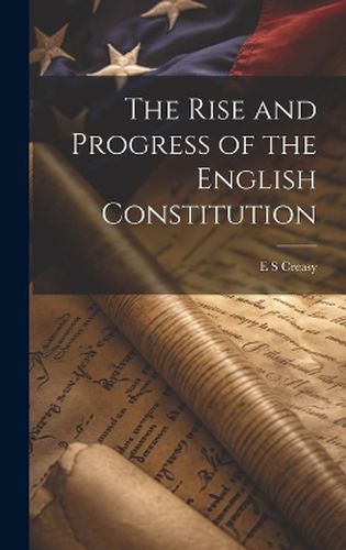 Cover image for The Rise and Progress of the English Constitution