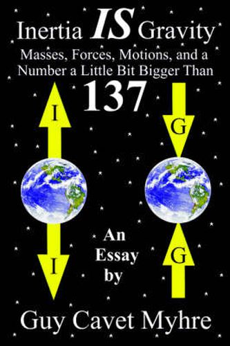 Cover image for Inertia IS Gravity: Masses, Forces, Motions, and a Number a Little Bit Bigger Than 137