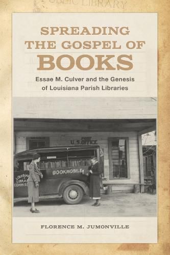 Cover image for Spreading the Gospel of Books: Essae M. Culver and the Genesis of Louisiana Parish Libraries