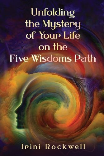 Cover image for Unfolding the Mystery of Your Life on the Five Wisdoms Path