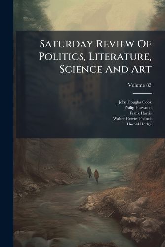 Cover image for Saturday Review Of Politics, Literature, Science And Art; Volume 83