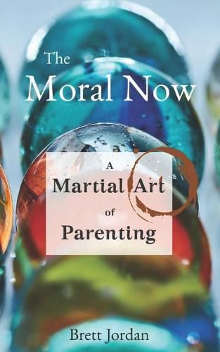 Cover image for The Moral Now: A Martial Art of Parenting