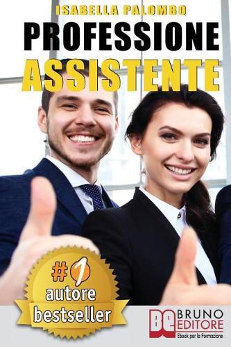 Cover image for Professione Assistente: Come Trovare Lavoro Velocemente Diventando Assistente Congressuale Di Successo e Fare Carriera