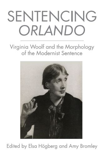 Cover image for Sentencing Orlando: Virginia Woolf and the Morphology of the Modernist Sentence