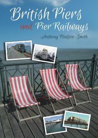 Cover image for British Piers and Pier Railways