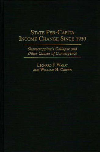 State Per-Capita Income Change Since 1950: Sharecropping's Collapse and Other Causes of Convergence