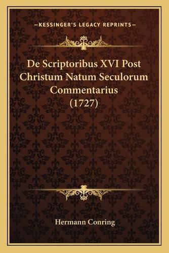 Cover image for de Scriptoribus XVI Post Christum Natum Seculorum Commentarius (1727)