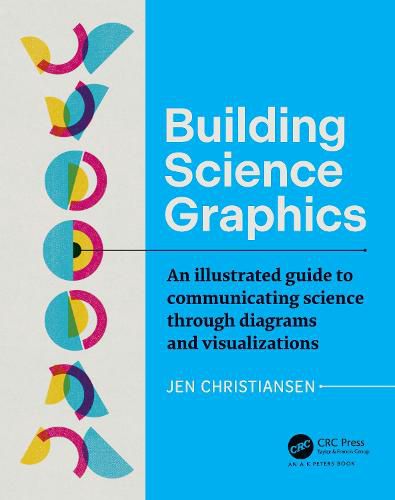 Cover image for Building Science Graphics: An Illustrated Guide to Communicating Science through Diagrams and Visualizations