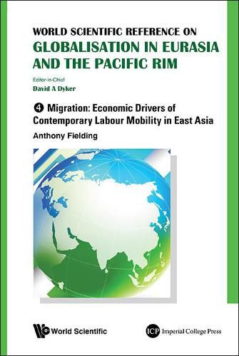 Cover image for World Scientific Reference On Globalisation In Eurasia And The Pacific Rim - Volume 4: Migration: Economic Drivers Of Contemporary Labour Mobility In East Asia