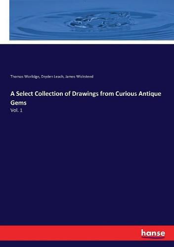 A Select Collection of Drawings from Curious Antique Gems: Vol. 1