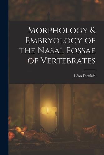 Cover image for Morphology & Embryology of the Nasal Fossae of Vertebrates