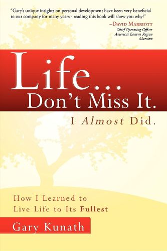 Cover image for Life... Don't Miss It. I Almost Did.: How I Learned to Live Life to the Fullest