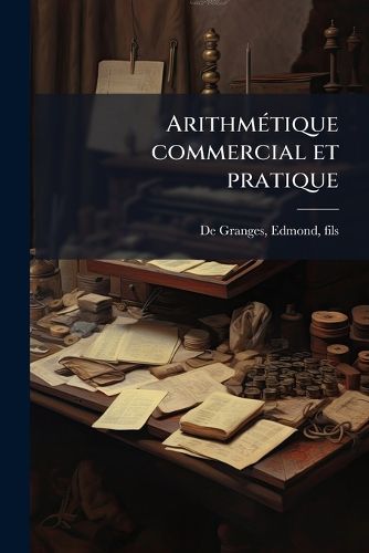 Cover image for Arithm Tique Commercial Et Pratique: Divis E En Deux Parties