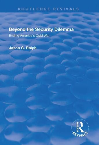 Cover image for Beyond the Security Dilemma: Ending America's Cold War