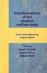 Cover image for Transformations of the Swedish Welfare State: From Social Engineering to Governance?