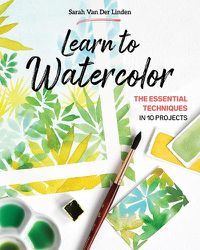 Cover image for Learn to Watercolor: The Essential Techniques in 10 Projects