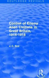 Cover image for Control of Enemy Alien Civilians in Great Britain, 1914-1918