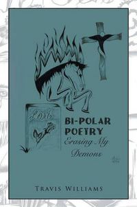 Cover image for Bi-Polar Poetry: Erasing My Demons