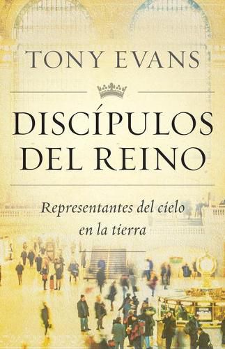 Discipulos del Reino: Representantes del Cielo En La Tierra