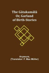 Cover image for The Gatakamala; Or, Garland of Birth-Stories