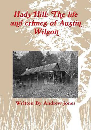 Hady Hill: the Life and Crimes of Austin Wilson