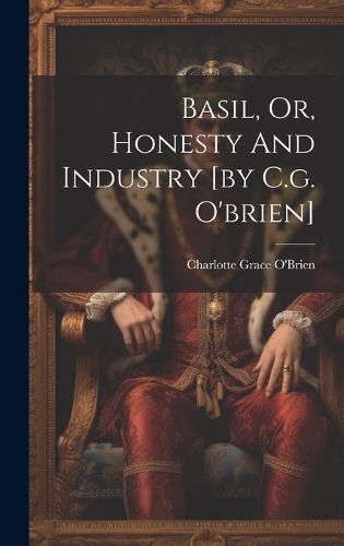 Basil, Or, Honesty And Industry [by C.g. O'brien]