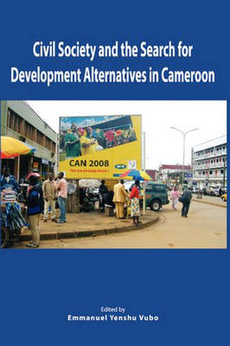 Cover image for Civil Society and the Search for Development Alternatives in Cameroon