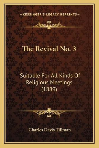 Cover image for The Revival No. 3: Suitable for All Kinds of Religious Meetings (1889)