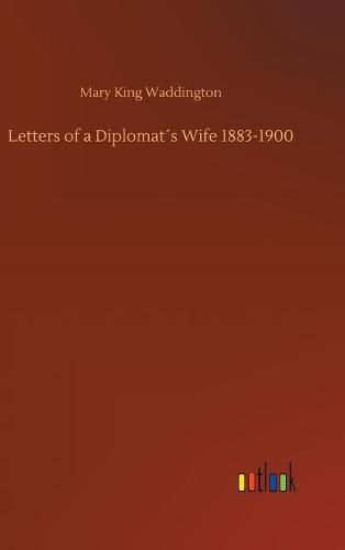 Letters of a Diplomats Wife 1883-1900