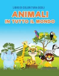 Cover image for Libro di coloritura degli animali in tutto il mondo