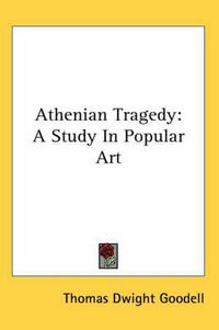 Cover image for Athenian Tragedy: A Study in Popular Art