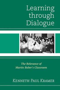 Cover image for Learning Through Dialogue: The Relevance of Martin Buber's Classroom