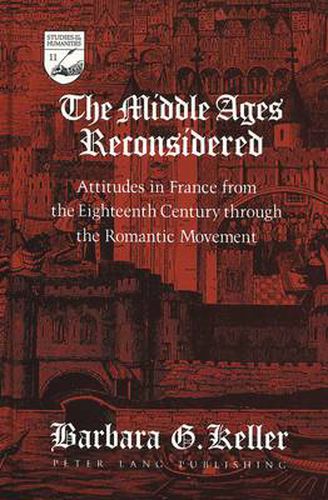 The Middle Ages Reconsidered: Attitudes in France from the Eighteenth Century Through the Romantic Movement