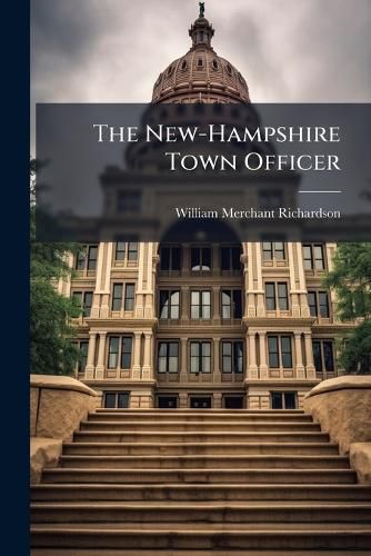 Cover image for The New-Hampshire Town Officer