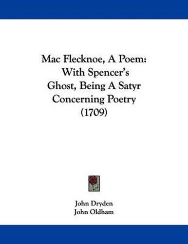 Cover image for Mac Flecknoe, a Poem: With Spencer's Ghost, Being a Satyr Concerning Poetry (1709)