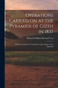 Cover image for Operations Carried On at the Pyramids of Gizeh in 1837