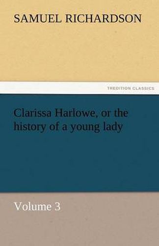 Cover image for Clarissa Harlowe, or the history of a young lady - Volume 3