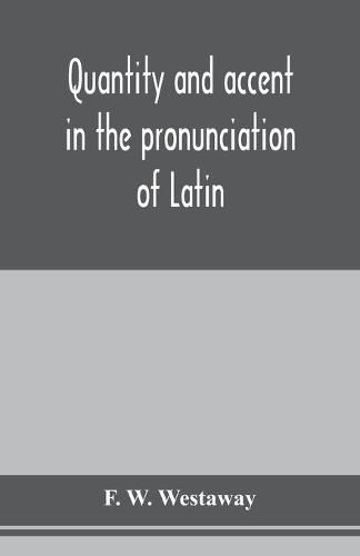 Cover image for Quantity and accent in the pronunciation of Latin